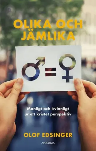 Olika och jämlika : manligt och kvinnligt ur ett kristet perspektiv