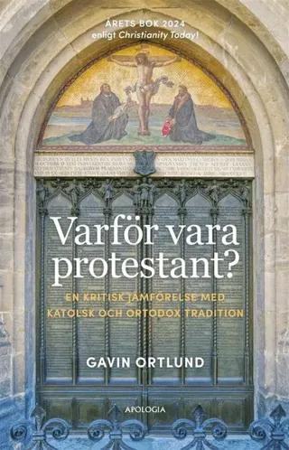 Varför vara protestant? En kritisk jämförelse med katolsk och ortodox tradition