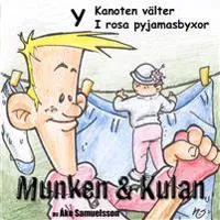 Munken & Kulan. Y, Kanoten välter ; I rosa pyjamasbyxor