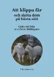 Att klippa får och sköta dem på bästa sätt : goda råd från en erfaren fårklippare
