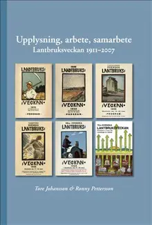 Upplysning, arbete, samarbete : lantbruksveckan 1911-2007