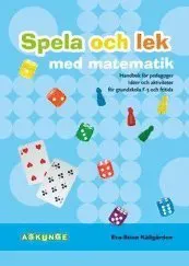 Spela och lek med matematik : handbok för pedagoger : idéer och aktiviteter för grundskola F-3 och fritids