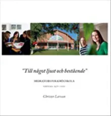 "Till något ljust och bestående" : Medlefors Folkhögskola