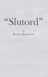 Slutord : tankar och funderingar kring livet, skrivandet och läsandet