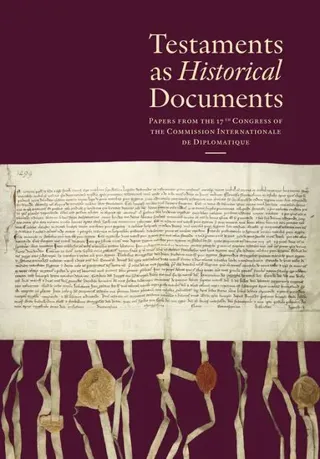 Testaments as Historical Documents – Papers from the 17th Congress of the Commission Internationale de Diplomatique