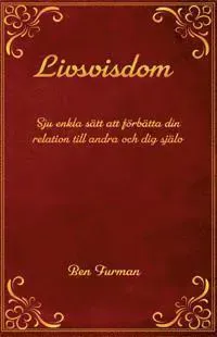 Livsvisdom : sju enkla sätt att förbättra din relation till andra och dig själv