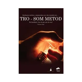 Tro - som metod : en handbok i hur du gör när du tror