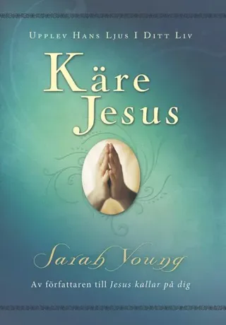 Käre Jesus : upplev Hans ljus i ditt liv