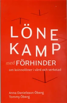 Lönekamp med förhinder : om kvinnolöner i vård och verkstad