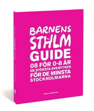 Barnens Stockholmsguide : 08 för 0-8 år - de största äventyren för de minsta stockholmarna