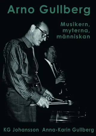 Arno Gullberg : musikern, myterna, människan
