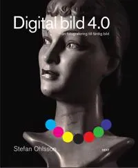 Digital bild 4.0 : från fotografering till färdig bild