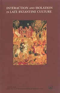Interaction and Isolation in Late Byzantine Culture : Papers Read at a Colloquium Held at the Swedish Research Institute in Istanbul, 1-5 December 199