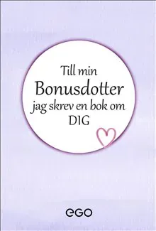 Till min bonusdotter - jag skrev en bok om dig