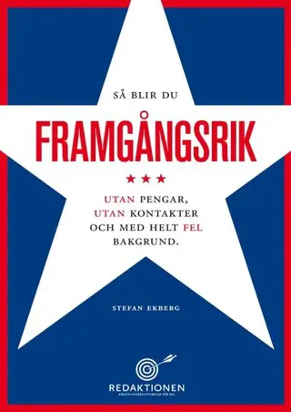 Så blir du framgångsrik - utan pengar, utan kontakter och med helt fel bakgrund