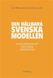 Den hållbara svenska modellen : innovationskraft, förnyelse och effektivitet