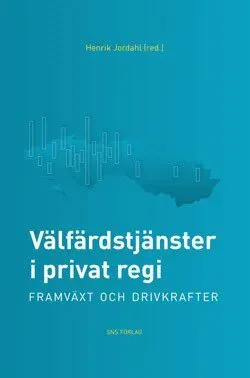 Välfärdstjänster i privat regi : framväxt och drivkrafter