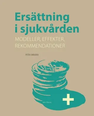 Ersättning i sjukvården : modeller, effekter, rekommendationer