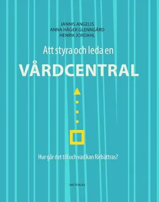 Att styra och leda en vårdcentral : hur går det till och vad kan förbättras?
