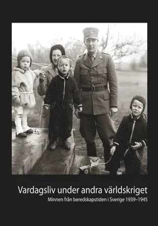Vardagsliv under andra världskriget : minnen från beredskapstiden i Sverige 1939-1945