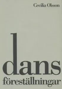 Dansföreställningar: Dansestetiska problem i historisk belysning och speglade i två dansverk