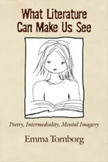 What Literature Can Make Us See: Poetry, Intermediality, Mental Imagery