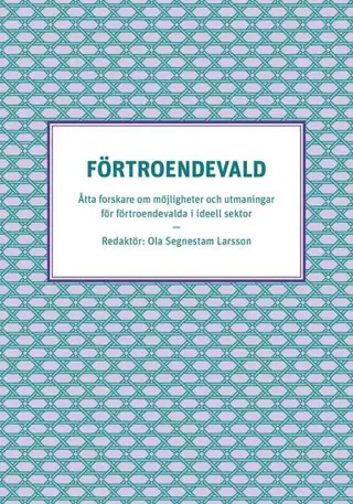 Förtroendevald - Åtta forskare om möjligheter och utmaningar för förtroendevalda i ideell sektor