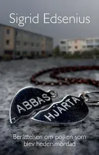 Abbas hjärta : berättelsen om pojken som blev hedersmördad