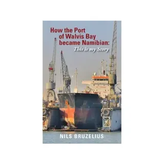 How the Port of Walvis Bay became Namibian : This is my Story