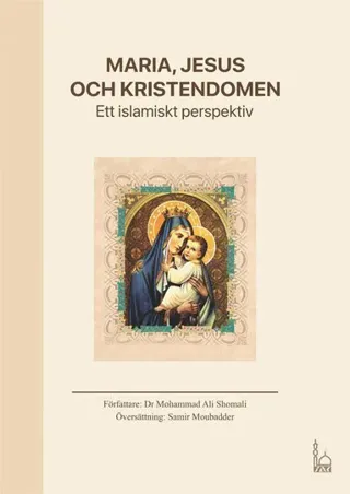 Maria, Jesus och kristendomen : ett islamiskt perspektiv