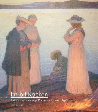 En bit Racken : kulinariska strövtåg i Rackenmålarnas fotspår