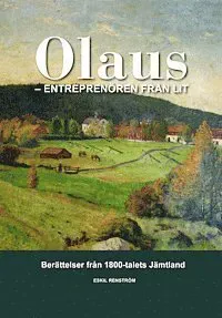 Olaus : entreprenören från Lit : berättelser från 1800-talets Jämtland