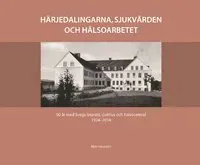 Härjedalingarna, sjukvården och hälsoarbetet : 90 år med Svegs lasarett 1924-2014
