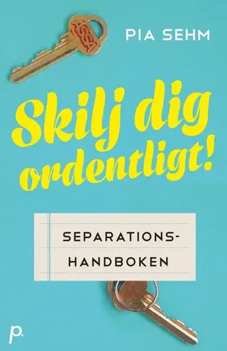Skilj dig ordentligt! : separationshandboken