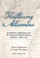 Flattering alliances : Scandinavia, diplomacy and the Austrian-French balance of power 1648-1740
