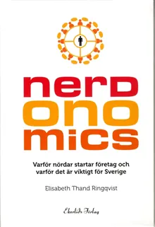 Nerdonomics : varför nördar startar företag och varför det är viktigt för Sverige