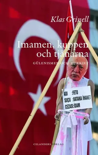 Imamen, kuppen och tjänarna : Gülenismen och Turkiet
