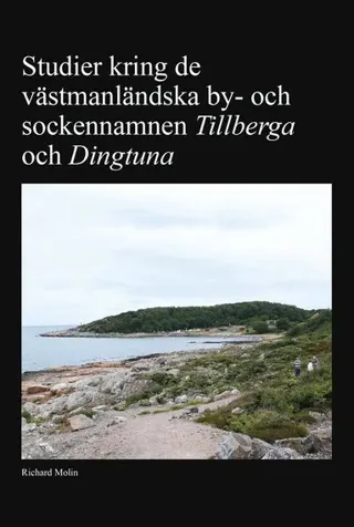 Studier kring de västmanländska by- och sockennamnen Tillberga och Dingtuna