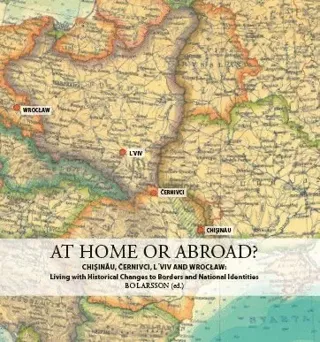 At home or abroad? : Chișinău, Černivci, Lviv and Wrocław - living with historical changes to borders and national identities