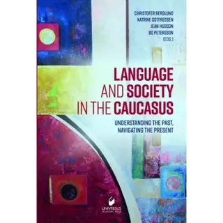 Language and society in the caucasus : understanding the past, navigating the present