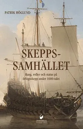 Skeppssamhället : rang, roller och status på örlogsskepp under 1600-talet