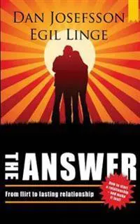 The Answer: How to Start a Relationship and Make It Last