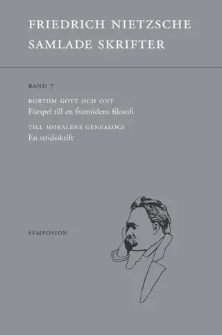 Samlade skrifter. Bd 7, Bortom gott och ont ; Till moralens genealogi
