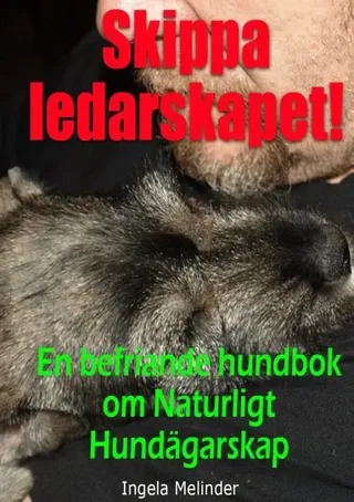 Skippa ledarskapet! : en befriande hundbok om naturligt hundägarskap