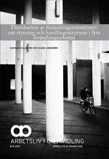 Distribution av förändringsintentioner: om styrning och handlingsutrymme i fyra förändringsarbeten