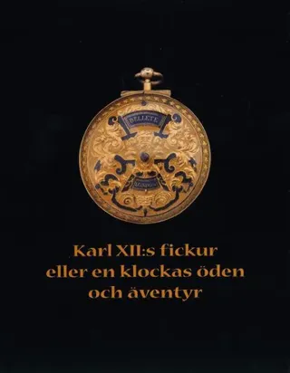 Karl XII:s fickur eller en klockas öden och äventyr