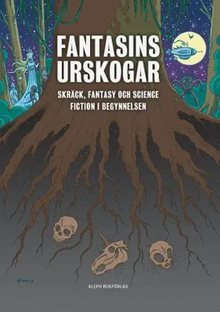 Fantasins urskogar : Skräck, fantasy och science fiction i begynnelsen