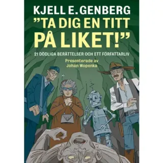 Ta dig en titt på liket! : 21 dödliga berättelser och ett författarliv
