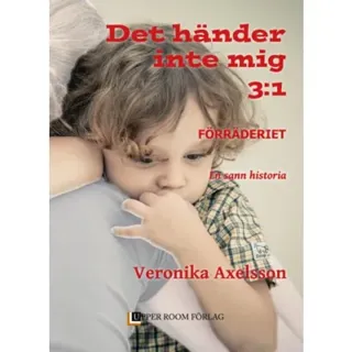 Förräderiet : en sann historia. Del 1