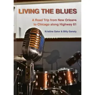 Living the blues : a road trip from New Orleans to Chicago along Highway 61